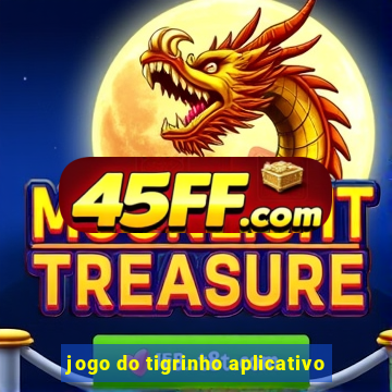 jogo do tigrinho aplicativo